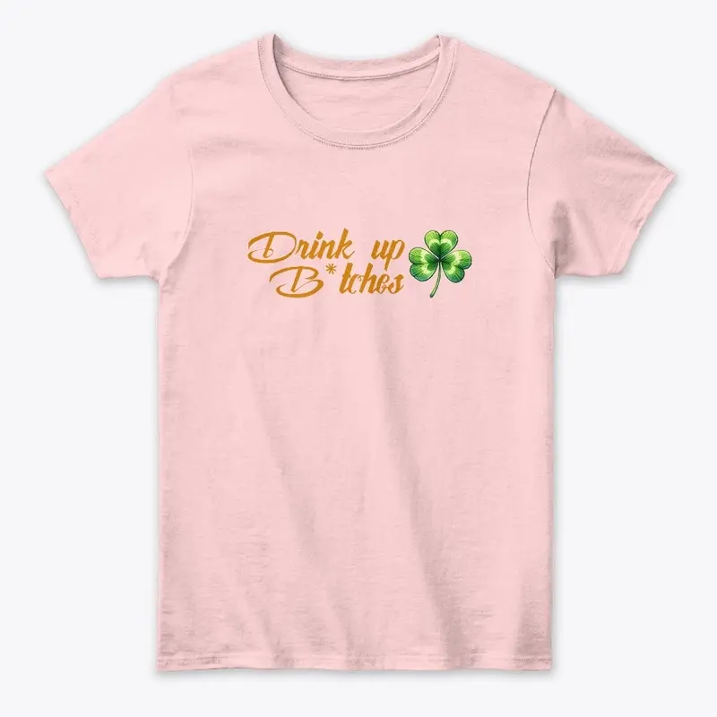 Drink Up B*tches shirt